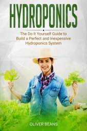 book Hydroponics: The Do It Yourself Guide to Build a Perfect and Inexpensive Hydroponics System