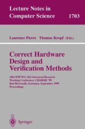 book Correct Hardware Design and Verification Methods: 10th IFIP WG10.5 Advanced Research Working Conference, CHARME’99 BadHerrenalb,Germany,September 27–29, 1999 Proceedings