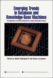 book Emerging Trends in Database and Knowledge-Base Machines: The Application of Parallel Architectures to Smart Information Systems