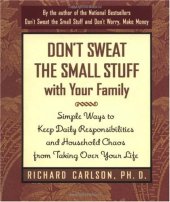 book Don't Sweat the Small Stuff with Your Family: Simple Ways to Keep Daily Responsibilities and Household Chaos From Taking Over Your Life 