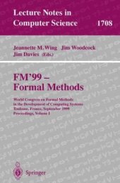 book FM’99 — Formal Methods: World Congress on Formal Methods in the Development of Computing Systems Toulouse, France, September 20–24, 1999 Proceedings, Volume I