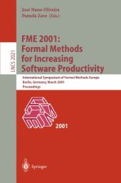 book FME 2001: Formal Methods for Increasing Software Productivity: International Symposium of Formal Methods Europe Berlin, Germany, March 12–16, 2001 Proceedings