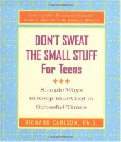 book Don't Sweat the Small Stuff for Teens: Simple Ways to Keep Your Cool in Stressful Times 