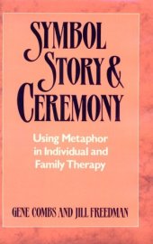 book Symbol, Story, and Ceremony: Using Metaphor in Individual and Family Therapy