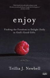 book Enjoy: Finding the Freedom to Delight Daily in God's Good Gifts