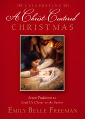 book Celebrating a Christ-Centered Christmas: Seven Traditions to Lead Us Closer to the Savior