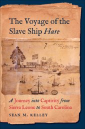 book The Voyage of the Slave Ship Hare: A Journey Into Captivity from Sierra Leone to South Carolina