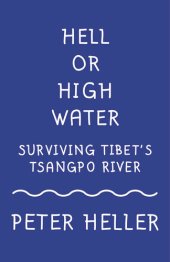 book Hell or High Water: Surviving Tibet's Tsango River