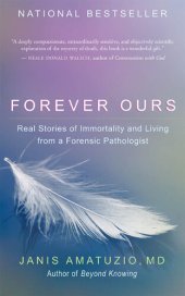 book Forever Ours: Real Stories of Immortality and Living from a Forensic Pathologist