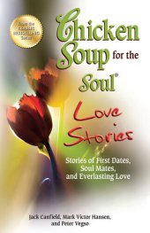 book Chicken Soup for the Soul Love Stories: Stories of First Dates, Soul Mates and Everlasting Love