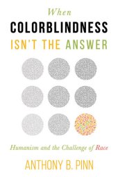 book When Colorblindness Isn't the Answer: Humanism and the Challenge of Race