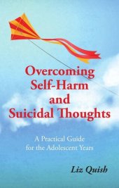 book Overcoming Self-harm and Suicidal Thinking: A practical guide for the adolescent years