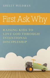 book First Ask Why: Raising Kids to Love God Through Intentional Discipleship