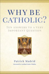 book Why Be Catholic?: Ten Answers to a Very Important Question