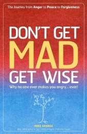 book Don't Get MAD Get Wise: Why no one ever makes you angry!