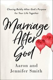 book Marriage After God: Chasing Boldly After God's Purpose for Your Life Together