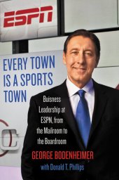 book Every Town Is a Sports Town: Business Leadership at ESPN, from the Mailroom to the Boardroom