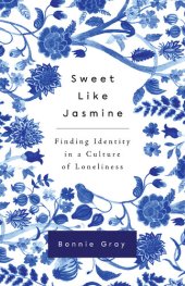 book Sweet Like Jasmine: Finding Identity in a Culture of Loneliness