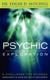 book Psychic Exploration: A Challenge for Science, Understanding the Nature and Power of Consciousness