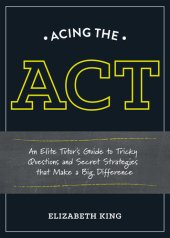 book Acing the ACT: An Elite Tutor's Guide to Tricky Questions and Secret Strategies that Make a Big Difference