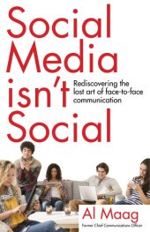 book Social Media Isn't Social: Rediscovering the Lost Art of Face-To-Face Communication