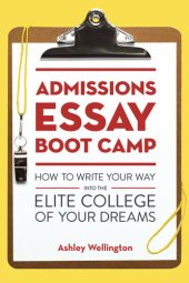 book Admissions Essay Boot Camp: How to Write Your Way into the Elite College of Your Dreams