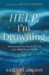 book Help, I'm Drowning: Weathering the Storms of Life with Grace and Hope