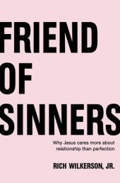 book Friend of Sinners: Why Jesus Cares More About Relationship Than Perfection