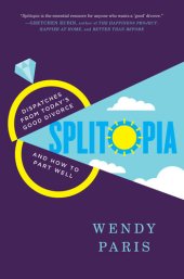 book Splitopia: Dispatches from Today's Good Divorce and How to Part Well