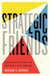 book Strategic Friends: Canada-Ukraine Relations from Independence to the Euromaidan