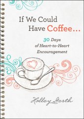 book If We Could Have Coffee...: 30 Days of Heart-to-Heart Encouragement