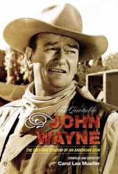 book The Quotable John Wayne: The Grit and Wisdom of an American Icon