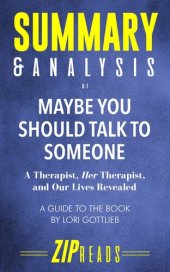 book Summary & Analysis of Maybe You Should Talk to Someone: A Therapist, HER Therapist, and Our Lives Revealed | A Guide to the Book by Lori Gottlieb