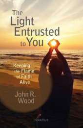 book The Light Entrusted to You: Keeping the Flame of Faith Alive