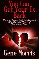 book You Can Get Your Ex Back: Proven Plans to Stop Breakup and Win Back the Hearts of Your Loved Ones