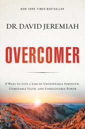 book Overcomer: 8 Ways to Live a Life of Unstoppable Strength, Unmovable Faith, and Unbelievable Power