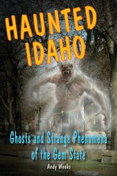 book Haunted Idaho: Ghosts and Strange Phenomena of the Gem State