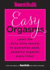 book Women's Health Easy Orgasms: Learn the Dirty Little Secrets to Guarantee Peak, Powerful Orgasms Every Time!