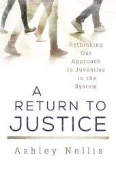 book A Return to Justice: Rethinking our Approach to Juveniles in the System