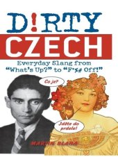 book Dirty Czech: Everyday Slang from "What's Up?" to "F*%# Off!"