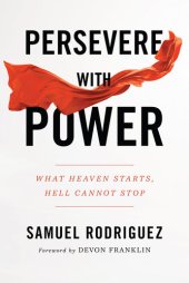 book Persevere with Power: What Heaven Starts, Hell Cannot Stop