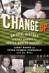 book Change Up: An Oral History of 8 Key Events That Shaped Baseball