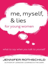 book Me, Myself, and Lies for Young Women: What to Say When You Talk to Yourself