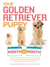 book Your Golden Retriever Puppy Month by Month: Everything You Need to Know at Each Stage to Ensure Your Cute and Playful Puppy Grows into a Happy, Healthy Companion