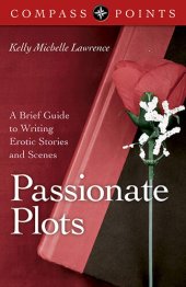 book Passionate Plots: A Brief Guide to Writing Erotic Stories and Scenes