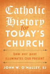 book Catholic History for Today's Church: How Our Past Illuminates Our Present