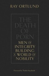 book The Death of Porn: Men of Integrity Building a World of Nobility