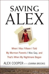 book Saving Alex: When I Was Fifteen I Told My Mormon Parents I Was Gay, and That's When My Nightmare Began