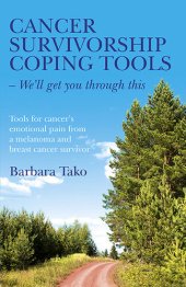 book Cancer Survivorship Coping Tools--We'll Get you Through This: Tools for Cancer's Emotional Pain From a Melanoma and Breast Cancer Survivor