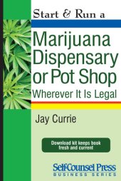 book Start & Run a Marijuana Dispensary or Pot Shop: Wherever it is Legal!